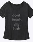 DON’T TOUCH MY HAIR Women's Slouchy Tee