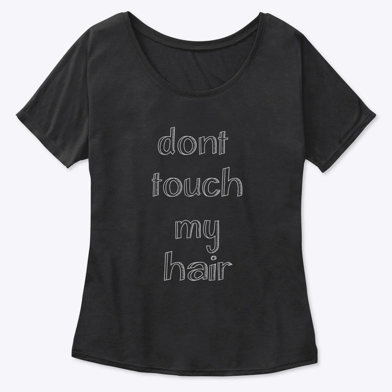 DON’T TOUCH MY HAIR Women's Slouchy Tee
